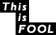 This is FOOL